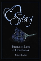 Stay: Poems on Love and Heartbreak — Intimate, Modern Lyrical Poetry of Romance and Longing B0GL8XX8G8 Book Cover