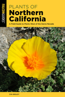 Plants of Northern California: A Field Guide to Plants West of the Sierra Nevada 1493067184 Book Cover