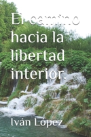 El camino hacia la libertad interior. (Spanish Edition) B0DPJHMZDS Book Cover