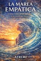 LA MAREA EMPÁTICA: Cómo conectar sin agotarte en un mundo que necesita cada vez más empatía (Spanish Edition) B0GL8BBPV2 Book Cover
