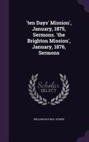 'ten Days' Mission', January, 1875, Sermons. 'the Brighton Mission', January, 1876, Sermons 1358340870 Book Cover