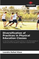 Diversification of Practices in Physical Education Classes: In the final years of Primary School in the Municipality of Teutônia and the Students' disposition towards them 6206057194 Book Cover