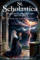 ST. SCHOLASTICA: What Really Happened That Night Before She Died? The Storm, the Tears, the Miracle B0F5MC2DR5 Book Cover