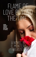 FLAME OF LOVE BEYOND THE TIME: A Story Rhythm of Romantic Soul-Mates in Tuscany B0C4NJF4W8 Book Cover