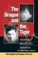 The Dragon and the Tiger: The Birth of Bruce Lee's Jeet Kune Do, the Oakland Years: Volume 1 1583940898 Book Cover