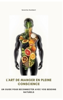 L'art de manger en pleine conscience: Un guide pour reconnecter avec vos besoins naturels (French Edition) 3384497139 Book Cover