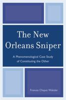 The New Orleans Sniper: A Phenomenological Case Study of Constituting the Other 0761853898 Book Cover