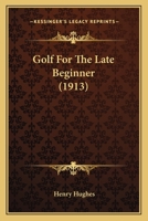 Golf For The Late Beginner 1271569531 Book Cover