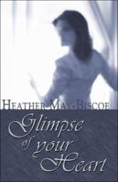 Glimpse of Your Heart 1413770924 Book Cover