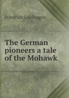 The German Pioneers: A Tale of the Mohawk 9355899440 Book Cover