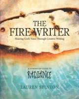 The Fire Writer : Hearing God's Voice Through Creative Writing 173212163X Book Cover