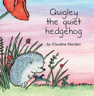 Quigley the Quiet Hedgehog 0692098259 Book Cover