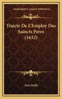 Traicte De L'Employ Des Saincts Peres (1632) 1165815923 Book Cover