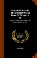 Annual Reports of the Officers of the Town of Rindge, N. H.: For the Year Ending March 1 and the Invoice and Taxes for April 1 1344967124 Book Cover