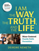 I Am the Way, the Truth, and the Life: Mass-Centered Family Faith Formation 0898370000 Book Cover