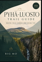 Pyhä-Luosto Trail Guide: Routes, Fells, Gorges and Hiking Tips B0HFMX9QJ3 Book Cover