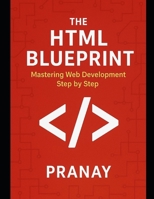 The HTML Blueprint: Mastering Web Development Step by Step by Pranay B0FK5794X7 Book Cover