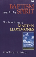 Baptism with the Spirit: Teaching of Martyn Lloyd-Jones 0851106633 Book Cover