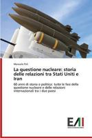 La questione nucleare: storia delle relazioni tra Stati Uniti e Iran 3639656601 Book Cover