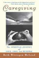 Caregiving: The Spiritual Journey of Love, Loss, and Renewal 0471392170 Book Cover