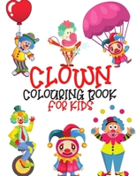 Clown Colouring Book For Kids: Clowns Coloring Book With Fun Cute And Stress 40 Coloring Pages B08HW34S5N Book Cover