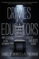 Crimes of the Educators: How Utopians Are Using Government Schools to Destroy America's Children 1938067126 Book Cover