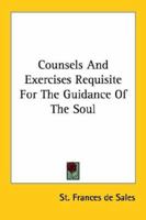 Counsels And Exercises Requisite For The Guidance Of The Soul 1425331297 Book Cover