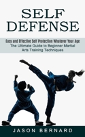 Self Defense: Easy and Effective Self Protection Whatever Your Age 1774853043 Book Cover