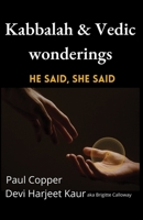 Kabbalah & Vedic wonderings: He said, She said 0473584883 Book Cover