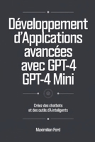 Développement d'applications avancées avec GPT-4 et GPT-4 Mini: Créez Des Chatbots Et Des Outils D'ia Intelligents (French Edition) B0DR7D1Z4Q Book Cover