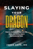 Slaying Your Dragon: Powerful Strategies To Cope With Fear, Stress, and Anxiety, Even in Unprecedented Times B08N3JM5F6 Book Cover