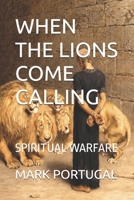 WHEN THE LIONS COME CALLING: SPIRITUAL WARFARE B0H4QC3LY6 Book Cover