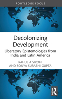 Decolonizing Development: Liberatory Epistemologies from India and Latin America 1032326603 Book Cover