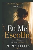 Eu Me Escolho: Voltar para SI II (Trilogia Voltar para Si) (Portuguese Edition) B0GWXB9D7X Book Cover