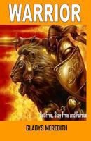 Warrior: Get Free, Stay Free and Pursue 1539557987 Book Cover
