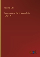 Les princes de Morée ou d'Achaïe, 1203-1461 (French Edition) 3385066832 Book Cover