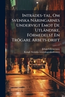 Intrades-Tal, Om Svenska Naringarnes Undervigt Emot de Utlandske, Formedelst En Trogare Arbets-Drift: Hallet Uti Kongl. Vetenskaps Academien, D. 24. Februarii 1768 1175721166 Book Cover