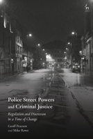 Police Street Powers and Criminal Justice: Regulation and Discretion in a Time of Change 1509944095 Book Cover