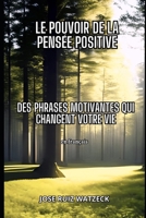 Le pouvoir de la pensée positive: Des phrases de motivation pour transformer votre vie B0BZF75XHK Book Cover