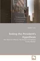 Testing the President''s Hypothesis: Are Terrorist Attacks the Result of Freedom in the World? 363922373X Book Cover