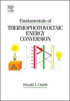 Fundamentals of Thermophotovoltaic Energy Conversion [With CDROM] 0444527214 Book Cover