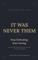 It Was Never Them: How self-image creates conflict — in family, workplace, race, and nation B0H2MZJ59F Book Cover