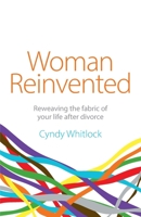 Woman Reinvented: Reweaving the fabric of your life after divorce 1781335281 Book Cover