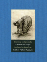 Drawings and Prints by Vincent van Gogh: In the Collection of the Kröller-Müller Museum 9078964057 Book Cover