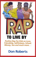 Rap to Live by: Positive Rap for Kids on Love, Friendship, Self-Esteem, School, Money, Sex and Much More... 1878901559 Book Cover