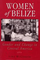 Women of Belize: Gender and Change in Central America 0813523087 Book Cover
