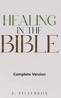 Healing in the Bible: Complete Version - Biblical Healing: The Power of Prayer for Inner Healing and Restoration: Complete Version: Biblical Healing: ... of Prayer for Inner Healing and Restoration 106989849X Book Cover