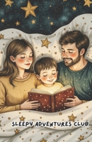 Sleepy Adventures Club 9: Low Stimulation Educational STEAM / STEM short bedtime stories B0GL8TFS19 Book Cover