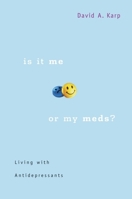 Is It Me or My Meds?: Living with Antidepressants 0674021827 Book Cover