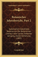 Botanischer Jahresbericht, Part 2: Systematisch Geordnetes Repertorium Der Botanischen Literatur Aller Lander, Siebenter Jahrgang, Zweite Abtheilung (1883) 1168115914 Book Cover